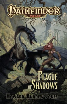 Pathfinder Tales: Plague of Shadows, by Howard Andrew Jones. Coming February 2011