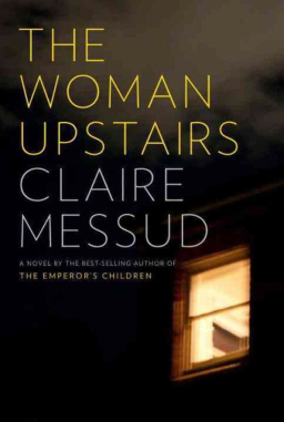 The Woman Upstairs Claire Messud