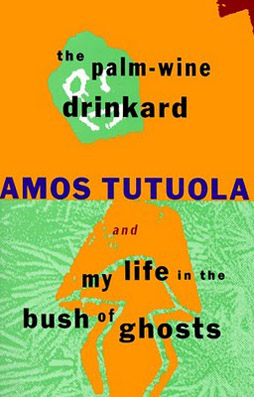 The Palm-Wine Drinkard and My Life in the Bush of Ghosts