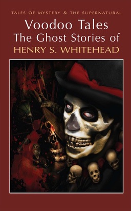 Voodoo Tales The Ghost Stories of Henry S. Whitehead-small