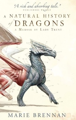 A Natural History of Dragons A Memoir by Lady Trent-small
