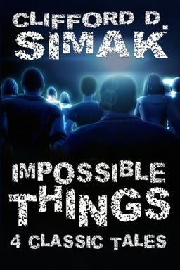 Impossible Things Four Classic Tales Clifford Simak-small