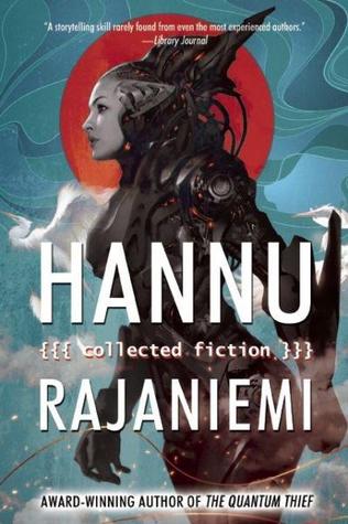 Hannu Rajaniemi Collected Fiction-small