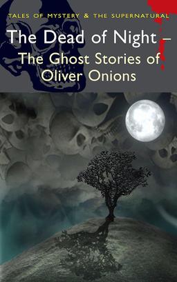 The Dead of Night The Ghost Stories of Oliver Onions-small