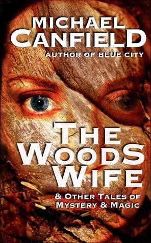 The Woods Wife and Other Tales of Mystery and Magic-small