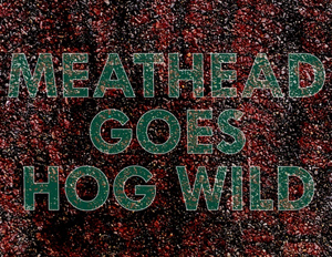 Meathead Goes Hog Wild