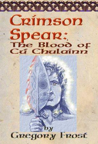 Crimson Spear The Blood of Cú Chulainn