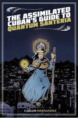 The Assimilated Cubans Guide to Quantum Santeria-small