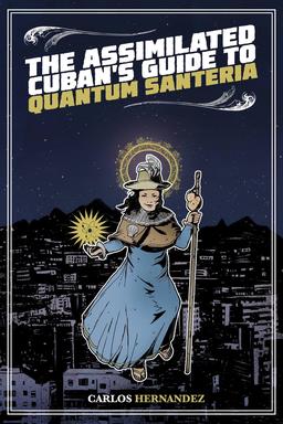 The Assimilated Cuban's Guide to Quantum Santeria-small