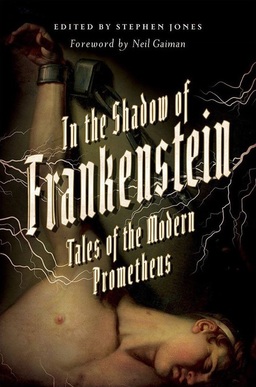 In the Shadow of Frankenstein Tales of the Modern Prometheus-small