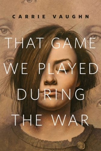 That Game We Played During the War by Carrie Vaughn-big