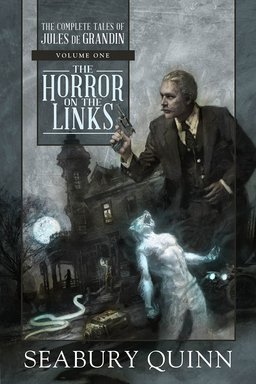 The Horror on the Links The Complete Tales of Jules De Grandin Volume One-small