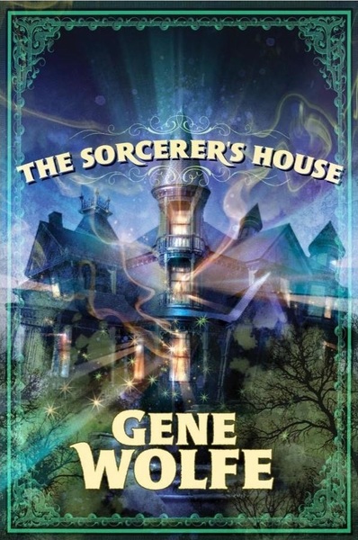 Gene Wolfe The Sorcerer's House-small