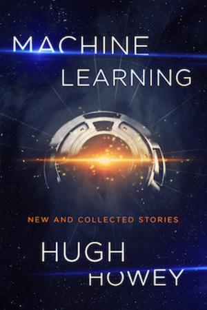 Machine Learning New and Collected Stories Hugh Howey-big