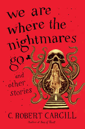 We Are Where the Nightmares Go and Other Stories-small