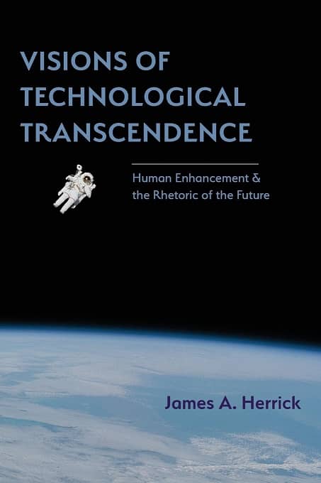 Visions of Technological Transcendence Human Enhancement and the Rhetoric of the Future-small