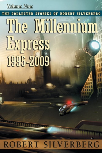 The Collected Stories of Robert Silverberg 9 - The Millennium Express-small